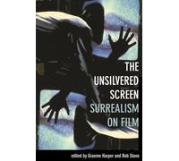 The Unsilvered Screen: Surrealism on Film (Film and Media Studies)