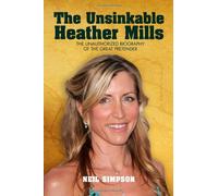 The Unsinkable Heather Mills: The Unauthorized Biography of the Great Pretender