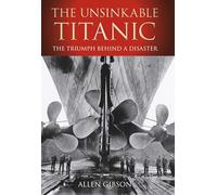 The Unsinkable Titanic: The Triumph Behind a Disaster