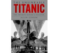 The Unsinkable Titanic : The Triumph Behind a Disaster