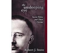 The Unsleeping Eye: Secret Police and Their Victims