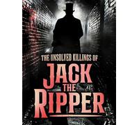 The Unsolved Killings of Jack the Ripper