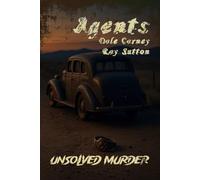 The Unsolved Murder of Agents Dale Carney and Ray Sutton: Prohibition Agents, Organized Crime, and a Cold Case Buried in Silence