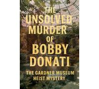 The Unsolved Murder of Bobby Donati: The Gardner Museum Heist Mystery