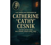 The Unsolved Murder of Catherine “Cathy” Cesnik: Sister Cathy Case, Baltimore, Maryland, 1969