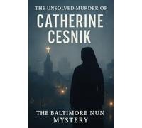 The Unsolved Murder of Catherine Cesnik: The Baltimore Nun Mystery