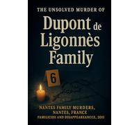 The Unsolved Murder of Dupont de Ligonnès Family: Nantes Family Murders, Nantes, France, Familicide and Disappearance, 2011