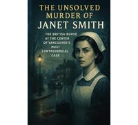 The Unsolved Murder of Janet Smith: The British Nurse at the Center of Vancouver’s Most Controversial Case