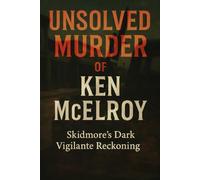 The Unsolved Murder of Ken McElroy: Skidmore’s Dark Vigilante Reckoning