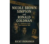 The Unsolved Murder of Nicole Brown Simpson and Ronald Goldman: O.J. Simpson Case, Los Angeles, 1994
