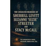 The Unsolved Murder of Sherrill Levitt, Suzanne “Suzie” Streeter, and Stacy McCall: The Springfield Three, Missouri, Abduction, 1992