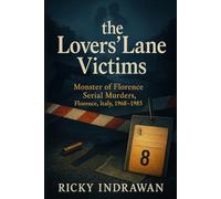 The Unsolved Murder of the Lovers’ Lane Victims: Monster of Florence Serial Murders, Florence, Italy, 1968-1985