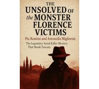 The Unsolved Murder of the Monster of Florence Victims: Pia Rontini and Antonella Migliorini The Legendary Serial Killer Mystery That Shook Tuscany