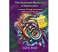 The Unsolved Mysteries of Mathematics: A Journey Through the Greatest Mathematical Puzzles