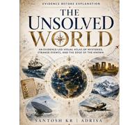 The Unsolved World: An Evidence-Led Visual Atlas of Mysteries, Strange Events and the Edge of the Known