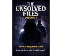 THE UNSOLVER FILES VOLUME 4 Solve 15 mysterious cases Can you solve the case before truth is revealed ?: Unsolved Historical Mysteries Interactive ... Find Hidden Clues, and Test Your Logic Skills