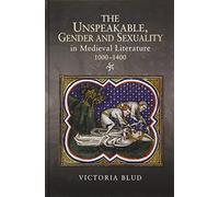 The Unspeakable, Gender and Sexuality in Medieval Literature, 1000-1400: 12 (Gender in the Middle Ages)