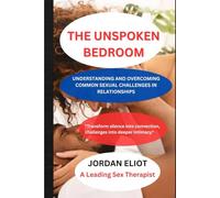 THE UNSPOKEN BEDROOM: UNDERSTANDING AND OVERCOMING COMMON SEXUAL CHALLENGES IN RELATIONSHIPS
