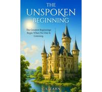 The Unspoken Beginning: The Greatest Beginnings Begin When No One is Listening (The Unspoken Beginnings; The Greatest Beginnings Start When No One is Listening Series 1)