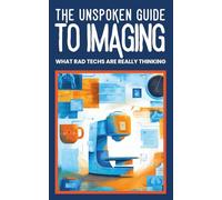 THE UNSPOKEN GUIDE TO IMAGING : WHAT RAD TECHS ARE REALLY THINKING: Behind-the-Scenes Humor from Radiology Technologists: X-Ray, CT, Ultrasound, and Medical Imaging (Medical Humor)