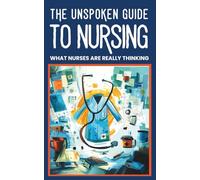 The Unspoken Guide to Nursing - What Nurses are Really Thinking: Behind-the-Scenes Humor from Nurses, RNs, Healthcare Workers, and Hospital Staff (Medical Humor)