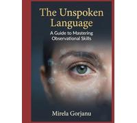 The Unspoken Language: A Guide to Mastering Observational Skills (Self Help)