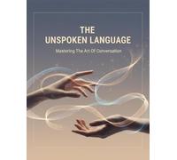The Unspoken Language: Mastering The Art Of Conversation