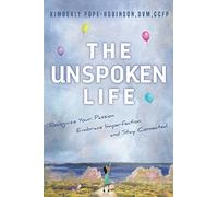 The Unspoken Life: Recognize Your Passion, Embrace Imperfection, and Stay Connected