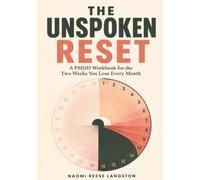 The Unspoken Reset: A PMDD Workbook for the Two Weeks You Lose Every Month