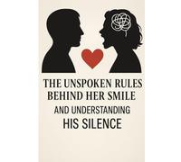 The unspoken rules behind her smile: And understanding his silence (Relationships)