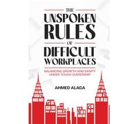 The Unspoken Rules of Difficult Workplaces