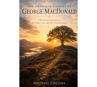 The Unspoken Sermons of George MacDonald: A Devotional Adaptation on the Father's Love and Our True Inheritance