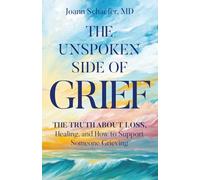 The Unspoken Side of Grief: The Truth About Loss, Healing, and How to Support Someone Grieving