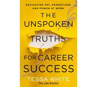The Unspoken Truths for Career Success: Navigating Pay, Promotions, and Power at