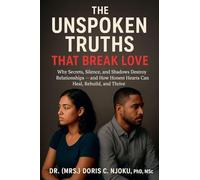 The Unspoken Truths That Break Love: Why Secrets, Silence, and Shadows Destroy Relationships - and How Honest Hearts Can Heal, Rebuild, and Thrive