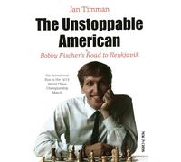 The Unstoppable American: Bobby Fischer s Road to Reykjavik