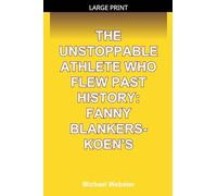 The Unstoppable Athlete Who Flew Past History: Fanny Blankers-Koen's