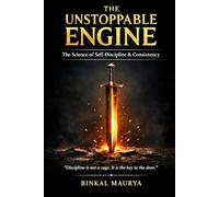 The Unstoppable Engine: A No-Nonsense Guide to Building Iron Discipline, Masterful Habits, and Unshakeable Consistency: Stop Procrastinating, Reclaim ... Master Your Life (Next Level Success Series)