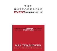 The Unstoppable EVENTrepreneur(TM): Turning Your Passion for Events into Your Profitable Business