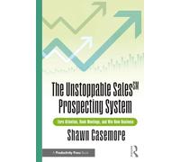 The Unstoppable Sales Prospecting System: Earn Attention, Book Meetings, and Win New Business
