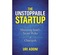 The Unstoppable Startup – Mastering Israel's Secret Rules of Chutzpah