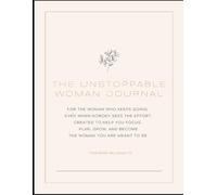 The Unstoppable Woman Journal: For the woman who keeps going, even when nobody sees the effort. Created to help you focus, plan, grow, and become the woman you are meant to be.