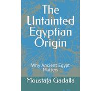 The Untainted Egyptian Origin: Why Ancient Egypt Matters