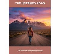 The Untamed Road: One Woman'S Unforgettable Journey