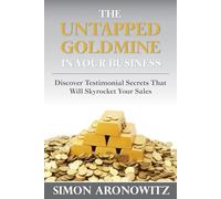The Untapped Goldmine In Your Business: Discover Testimonial Secrets That Will Skyrocket Your Sales