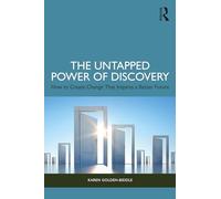 The Untapped Power of Discovery: How to Create Change That Inspires a Better Future
