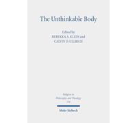 The Unthinkable Body: Challenges of Embodiment in Religion, Politics, and Ethics: 130 (Religion in Philosophy and Theology)
