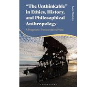 The Unthinkable in Ethics, History and Philosophical Anthropology: A Pragmatic-Transcendental View