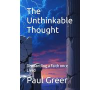 The Unthinkable Thought: Dismantling a Faith once Lived