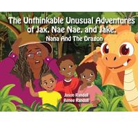 The Unthinkable Unusual Adventures of Jax, Nae Nae, and Jake.: Nana and the Dragon